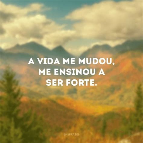 50 frases sobre ser forte que te darão forças para superar os obstáculos