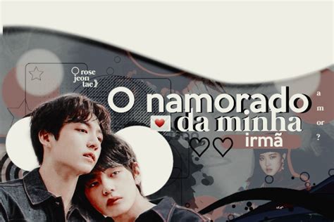 História O Namorado Da Minha Irmã Taekook Vkook História Escrita Por Barns Spirit