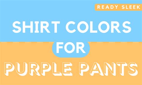 What Color Shirt Goes With Purple Pants Pics Ready Sleek