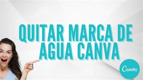 C Mo Quitar Marcas De Agua En Canva Sin Pagar Actualizado Noviembre