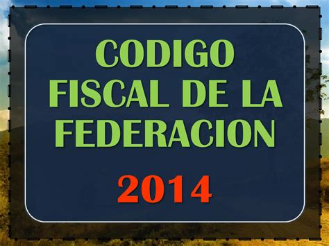 Titulo I Del CÓdigo Fiscal De La FederaciÓn 2014 Ppt