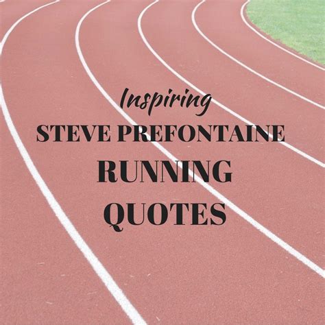 STEVE PREFONTAINE RUNNING QUOTES - Run For Good