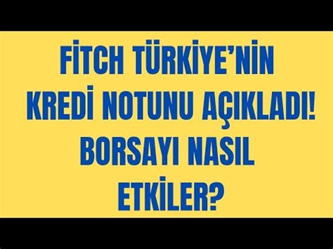 Fitch T Rkiyenin Kredi Notunu A Klad Borsay Nas L Etkiler Mi