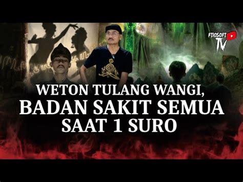 Weton Tulang Wangi Badan Sakit Semua Saat Suro Youtube