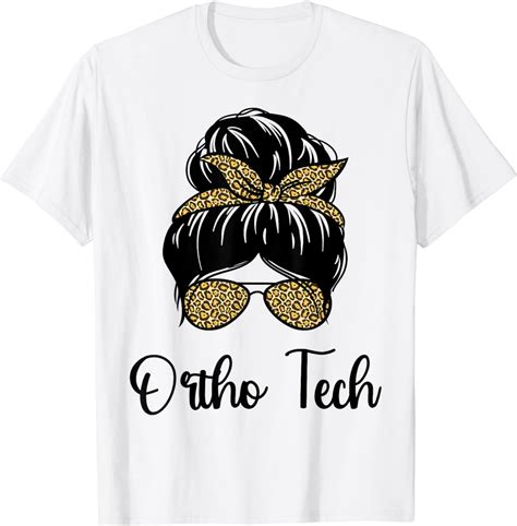 Orthopedic Technician Technologists Messy Bun Ortho Tech T Shirt