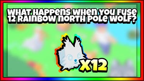 What Happens When You Fuse 12 Rainbow North Pole Wolf In Pet Simulator