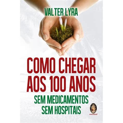 Livro Como Chegar Aos 100 Anos