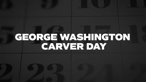 George Washington Carver Day List Of National Days