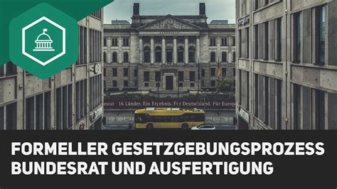 Formeller Gesetzgebungsprozess Bundesrat Und Ausfertigung Youtube