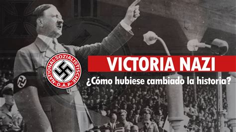 Qué HUBIESE PASADO Si Los NAZIS HUBIERAN GANADO La SEGUNDA GUERRA