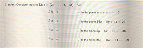 Solved 1 Point Consider The Line L T 2t−1 −t −5t Then