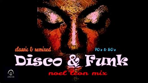 Classic 70s And 80s Disco And Funk Mix 90 Dj Noel Leon Youtube