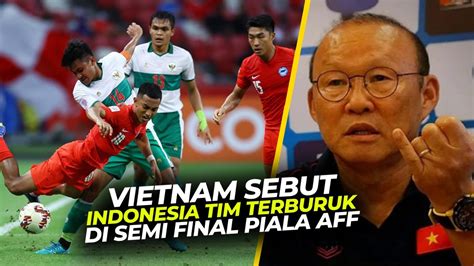 Cari Masalah Vietnam Sebut Timnas Indonesia Tim Terburuk Di Semi