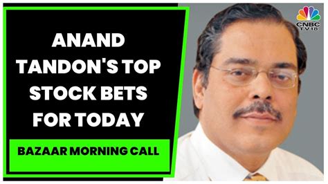 Market Expert Anand Tandon S Take On Buzzing Stocks Of The Day Bazaar