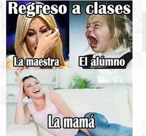 Regreso a clases La maestra El alumno La mamá Memes