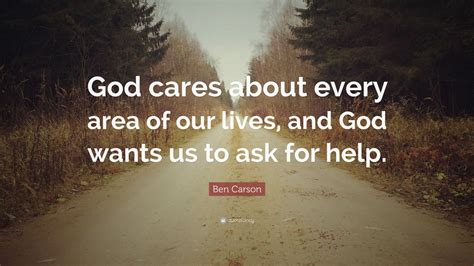 Ben Carson Quote God Cares About Every Area Of Our Lives And God