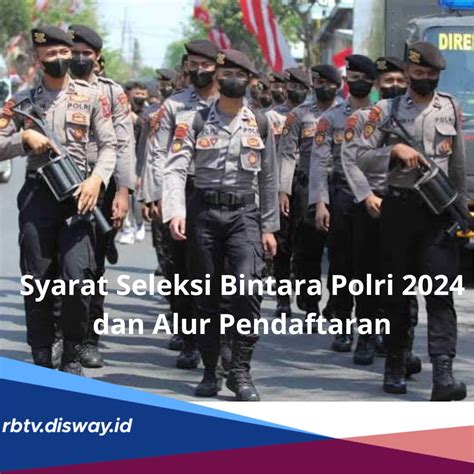 Kabar Gembira Seleksi Bintara Polri 2024 Dibuka Ini Syarat Hingga