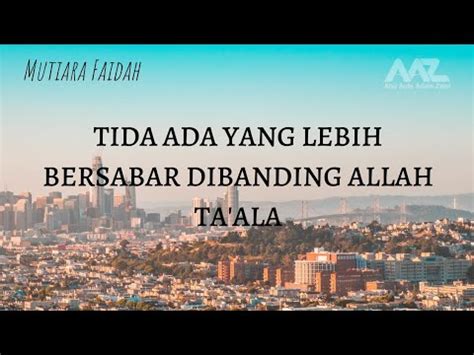 Mutiara Faidah TIDAK ADA YANG LEBIH BERSABAR DIBANDING ALLAH TA ALA