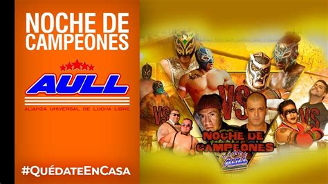 Noche De Campeones Alianza Universal De Lucha Libre Youtube