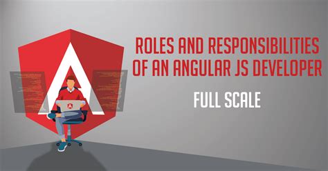 Roles And Responsibilities Of An Angularjs Developer