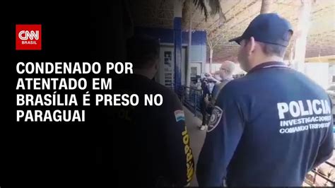 Condenado Por Atentado Em Brasília é Preso No Paraguai Cnn Prime Time Youtube