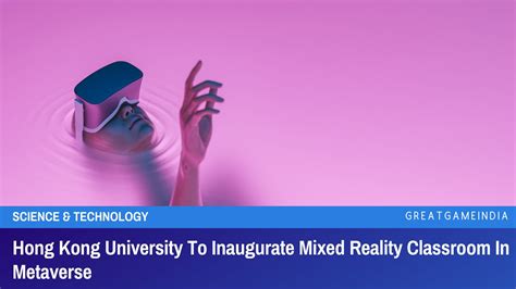 Hong Kong University To Inaugurate Mixed Reality Classroom In Metaverse