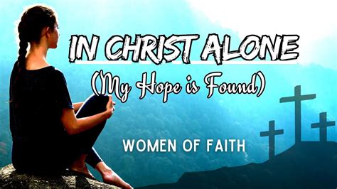 In Christ Alone My Hope Is Found Lyrics Women Of Faith On Christ