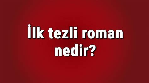 İlk tezli roman nedir İlk tezli roman örneği kime aittir Türk