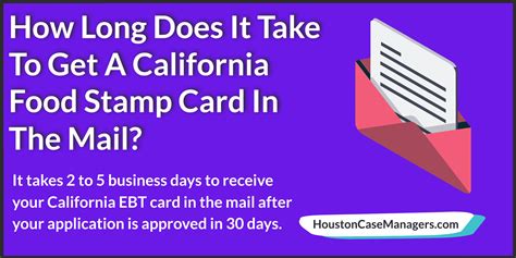 How Long Does It Take To Get A California Ebt Card In The Mail