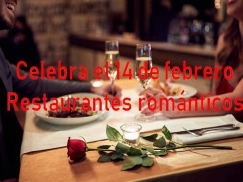 Restaurantes románticos para celebrar el 14 de febrero San Valentin