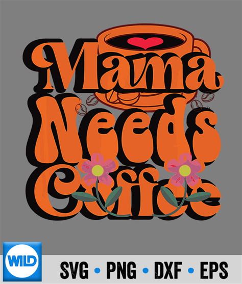 Coffee Svg Mama Needs Coffee Cute Coffee Lover Svg Cut File Wildsvg