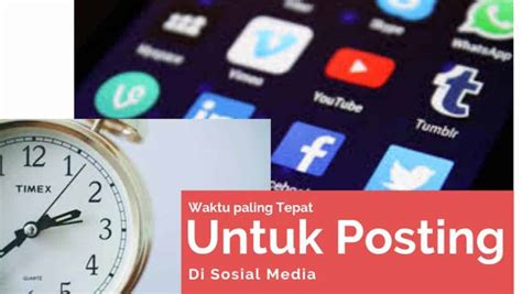 Waktu Paling Tepat Untuk Posting Di Sosial Media