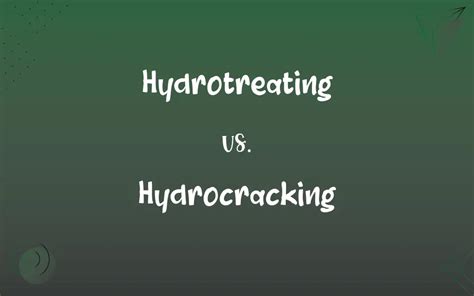 Hydrotreating vs. Hydrocracking: What’s the Difference?