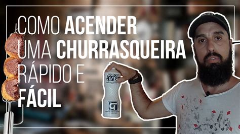 Como Acender A Churrasqueira De Maneira F Cil E R Pido Youtube