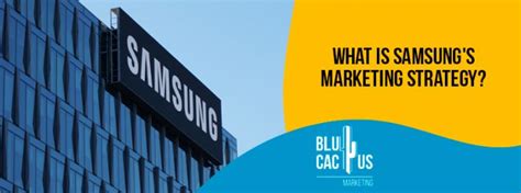 What Is Samsungs Marketing Strategy Blucactus Blue