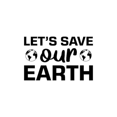 Premium Vector Lets Save Our Earth Vector Tshirt Design Earth Day