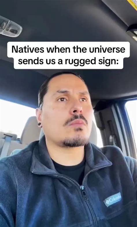 Natives When The Universe Sends Us A Rugged Sign IFunny