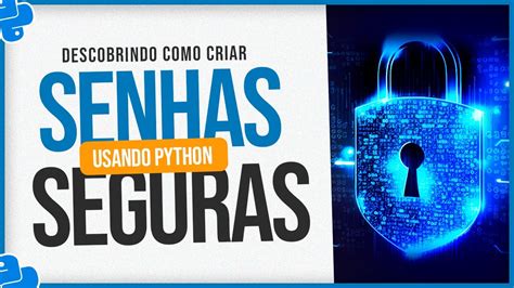 Senhas E N Meros Aleat Rios Em Python Como Criar Senhas Seguras