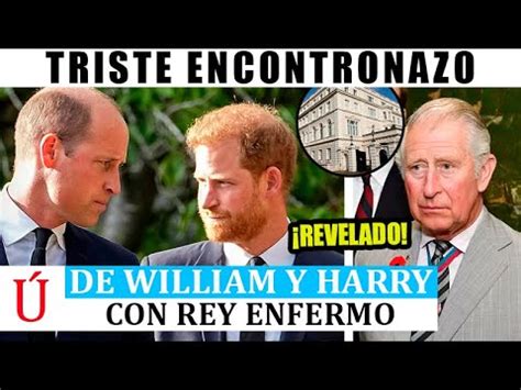 FEA PELEA De Harry Y William CON Carlos III ENFERMO EN EL PEOR MOMENTO