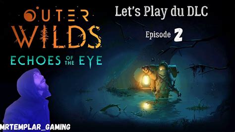 Let S Play Du Dlc Outer Wilds Ep On Se Fait Karma Tout Du Long