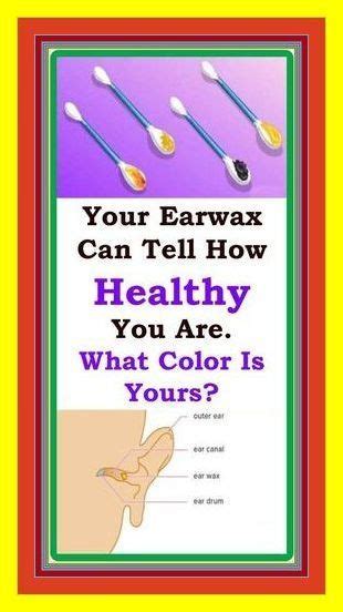 Your Earwax Can Tell How Healthy You Are What Color Is Yours Healthy