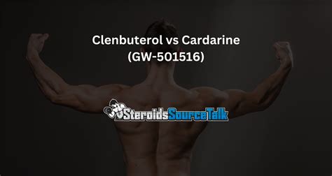 Clenbuterol Vs Cardarine Gw 501516 Which Is More Effective