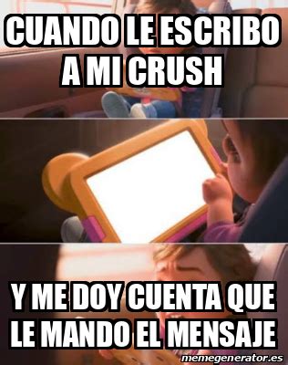 Meme Personalizado Cuando Le Escribo A Mi Crush Y Me Doy Cuenta Que