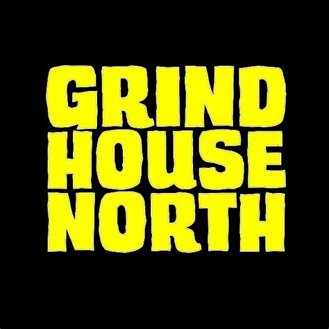 GRINDHOUSE NORTH | Twitter, Instagram | Linktree