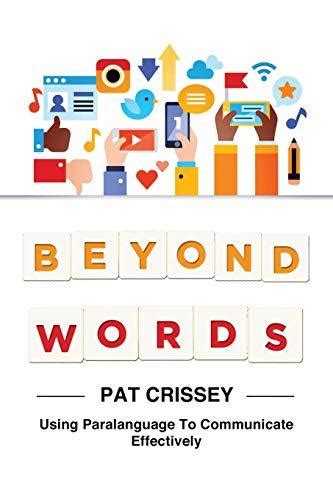 Beyond Words Using Paralanguage To Communicate Effectively By Pat