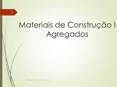 Materiais de Construção I Agregados PROFESSOR MARINALDO JUNIOR ppt carregar