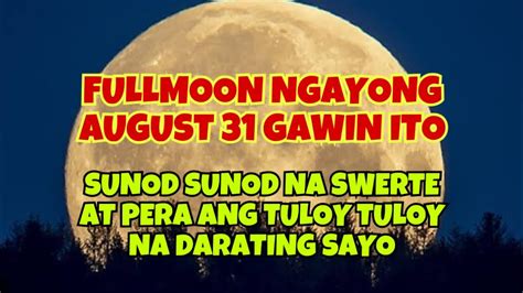 August Fullmoon Gawin Ito Sunod Sunod Na Swerte At Pera Ang Darating