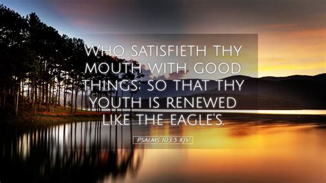 Psalms 103:5 KJV Desktop Wallpaper - Who satisfieth thy mouth with good things; so