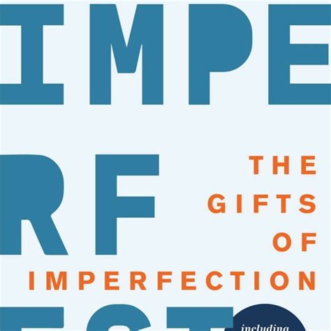 Stream The Gifts Of Imperfection 10th Anniversary Edition Features A