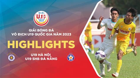 U19 Hà Nội U19 SHB Đà Nẵng Highlights FPT Play